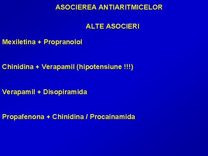 ASOCIEREA ANTIARITMICELOR ALTE ASOCIERI Mexiletina + Propranolol Chinidina + Verapamil (hipotensiune !!!) Verapamil +