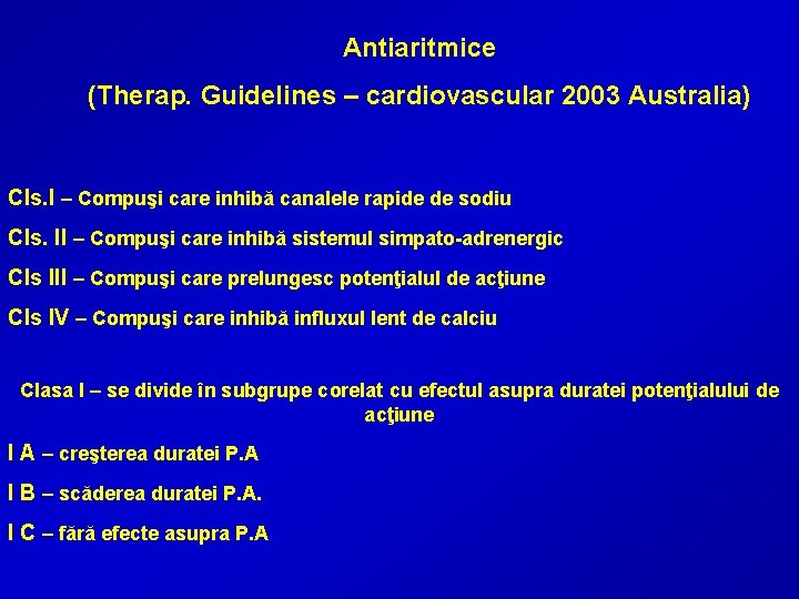 Antiaritmice (Therap. Guidelines – cardiovascular 2003 Australia) Cls. I – Compuşi care inhibă canalele