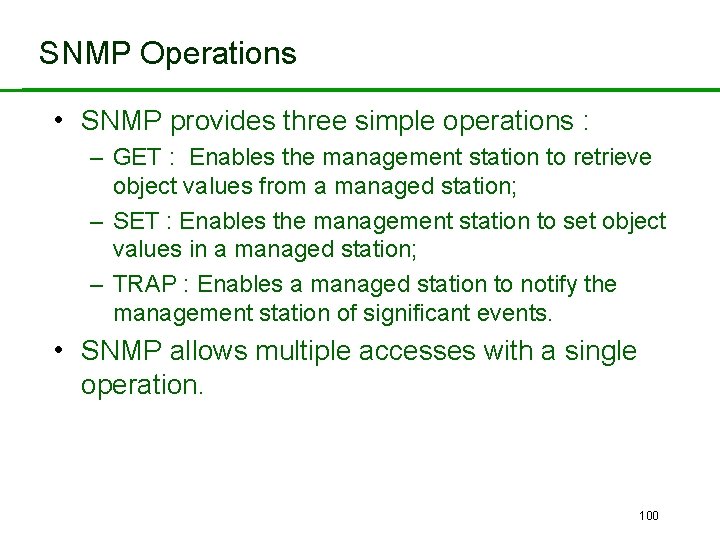 SNMP Operations • SNMP provides three simple operations : – GET : Enables the