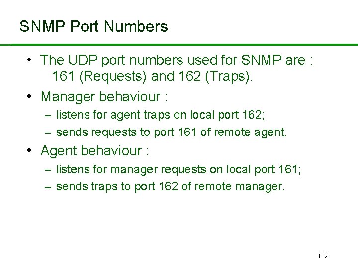 SNMP Port Numbers • The UDP port numbers used for SNMP are : 161