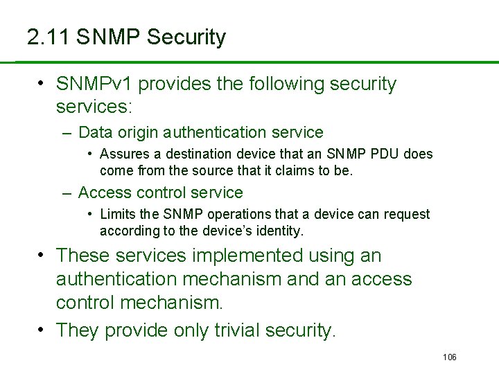 2. 11 SNMP Security • SNMPv 1 provides the following security services: – Data