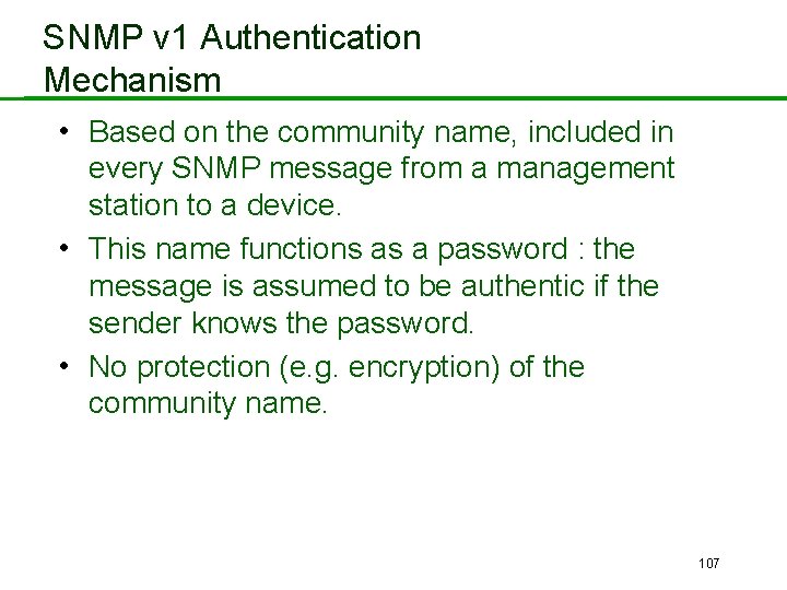 SNMP v 1 Authentication Mechanism • Based on the community name, included in every