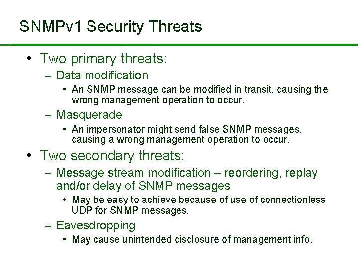 SNMPv 1 Security Threats • Two primary threats: – Data modification • An SNMP