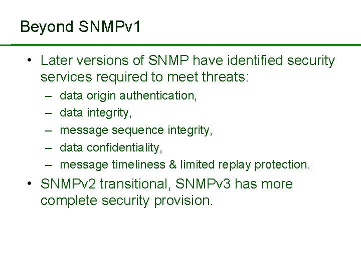 Beyond SNMPv 1 • Later versions of SNMP have identified security services required to