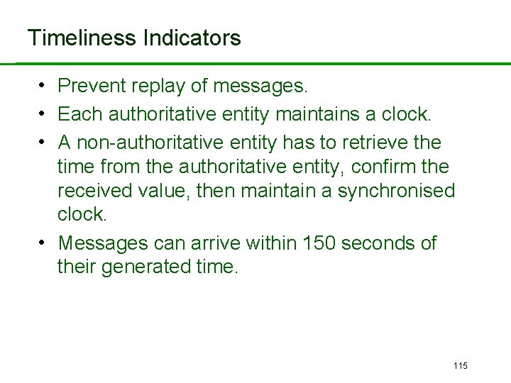 Timeliness Indicators • Prevent replay of messages. • Each authoritative entity maintains a clock.