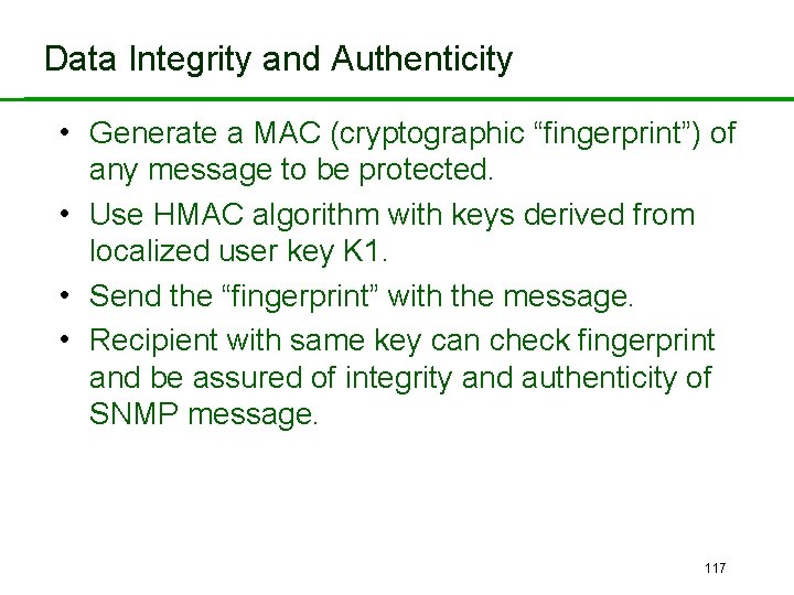 Data Integrity and Authenticity • Generate a MAC (cryptographic “fingerprint”) of any message to