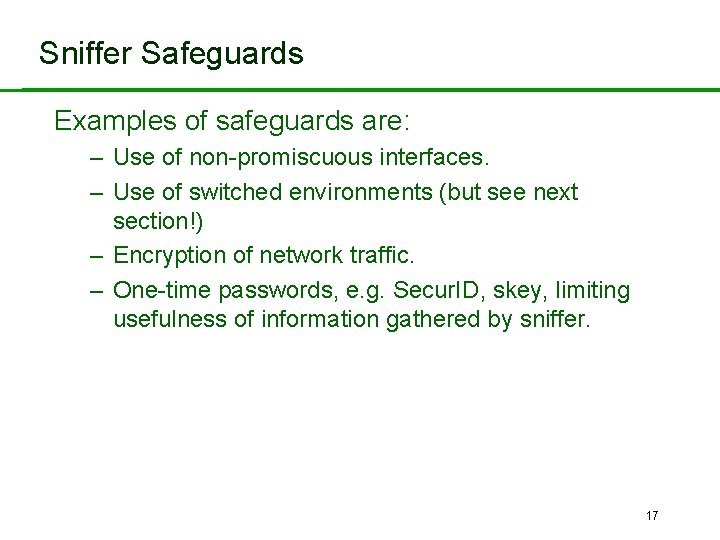 Sniffer Safeguards Examples of safeguards are: – Use of non-promiscuous interfaces. – Use of