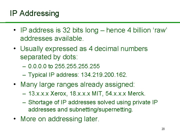 IP Addressing • IP address is 32 bits long – hence 4 billion ‘raw’