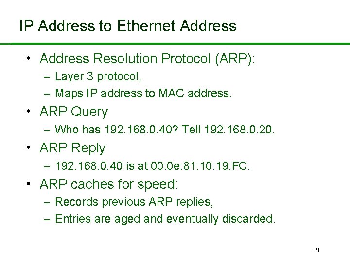IP Address to Ethernet Address • Address Resolution Protocol (ARP): – Layer 3 protocol,