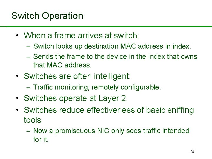 Switch Operation • When a frame arrives at switch: – Switch looks up destination
