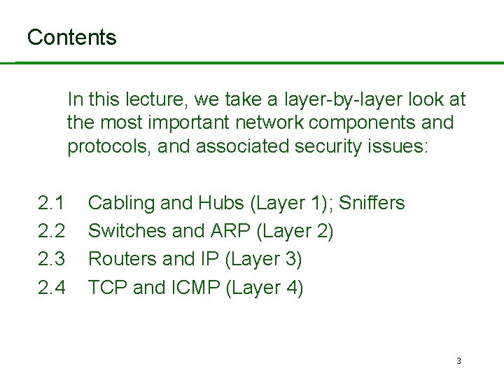 Contents In this lecture, we take a layer-by-layer look at the most important network