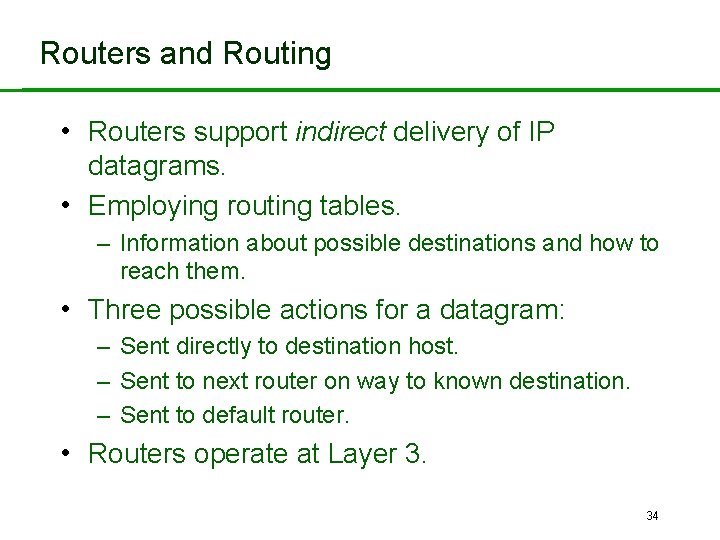 Routers and Routing • Routers support indirect delivery of IP datagrams. • Employing routing