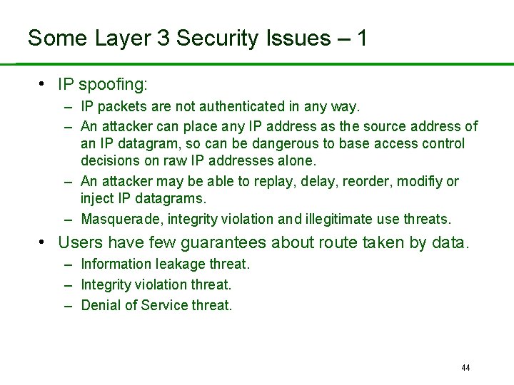Some Layer 3 Security Issues – 1 • IP spoofing: – IP packets are