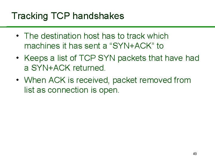 Tracking TCP handshakes • The destination host has to track which machines it has