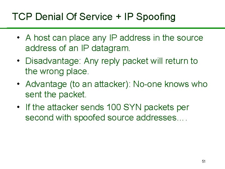 TCP Denial Of Service + IP Spoofing • A host can place any IP