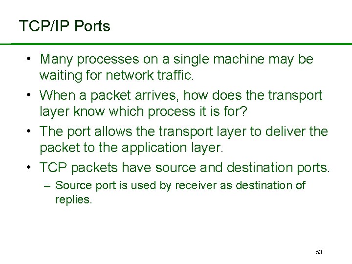 TCP/IP Ports • Many processes on a single machine may be waiting for network