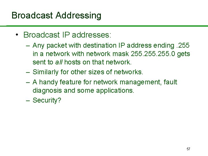 Broadcast Addressing • Broadcast IP addresses: – Any packet with destination IP address ending.