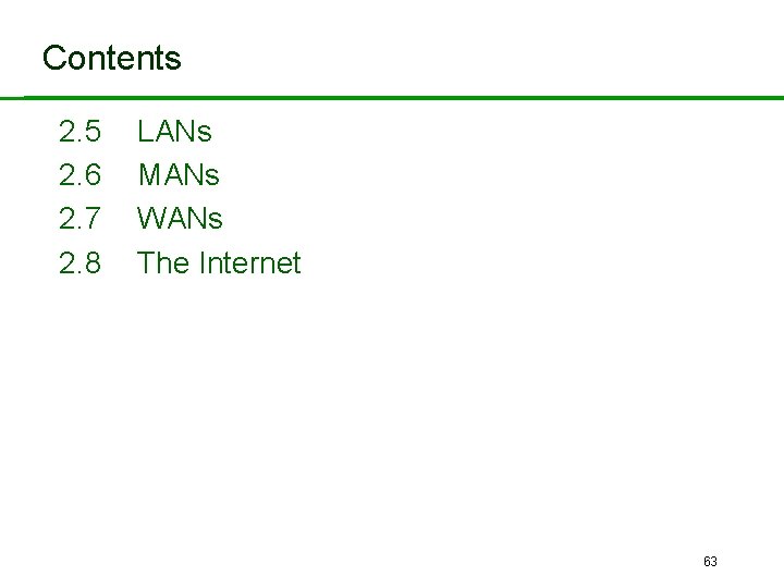 Contents 2. 5 2. 6 2. 7 2. 8 LANs MANs WANs The Internet