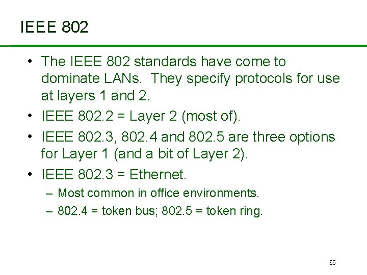 IEEE 802 • The IEEE 802 standards have come to dominate LANs. They specify