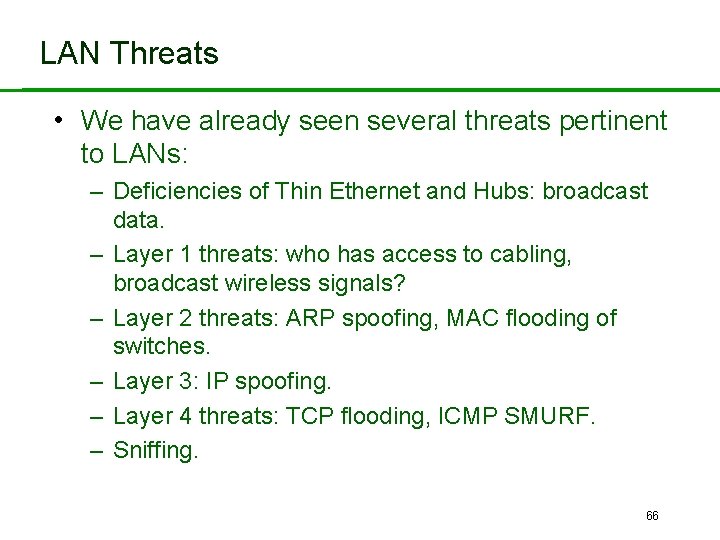 LAN Threats • We have already seen several threats pertinent to LANs: – Deficiencies