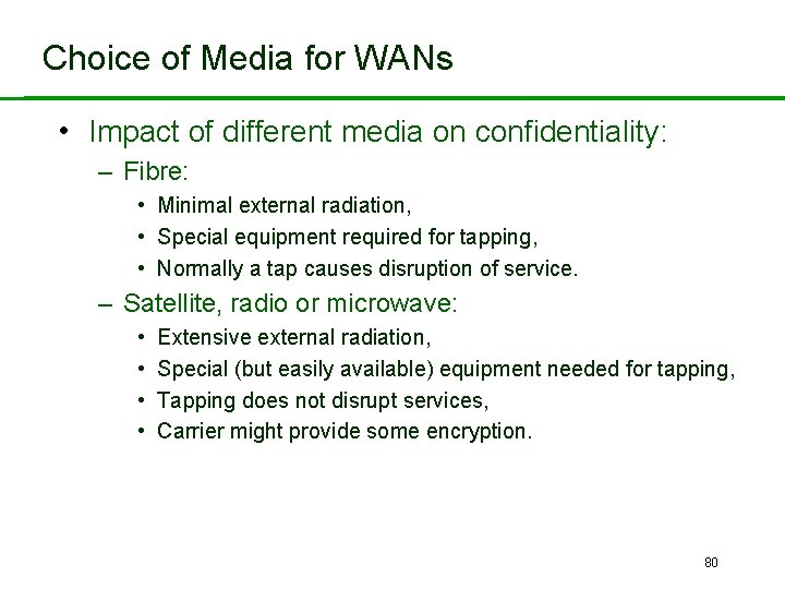 Choice of Media for WANs • Impact of different media on confidentiality: – Fibre: