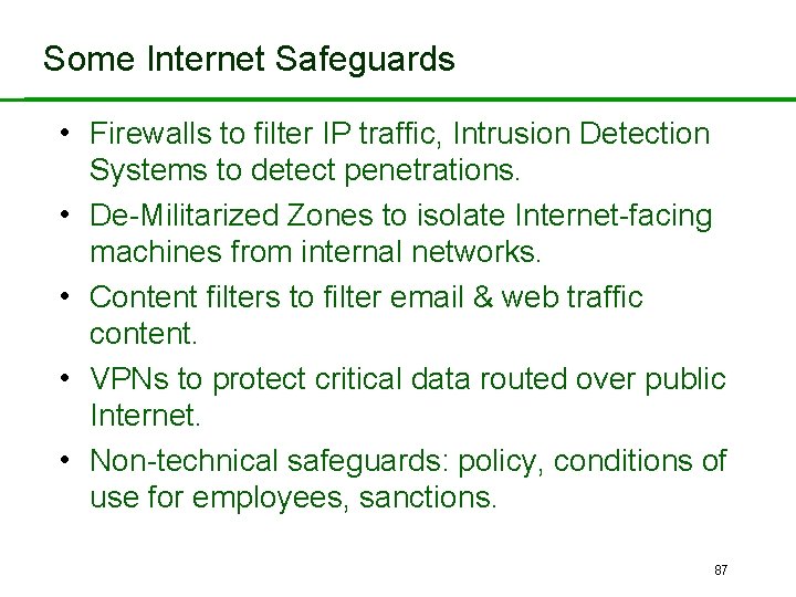 Some Internet Safeguards • Firewalls to filter IP traffic, Intrusion Detection • • Systems