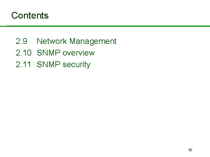 Contents 2. 9 Network Management 2. 10 SNMP overview 2. 11 SNMP security 90