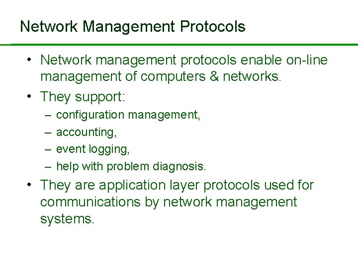 Network Management Protocols • Network management protocols enable on-line management of computers & networks.