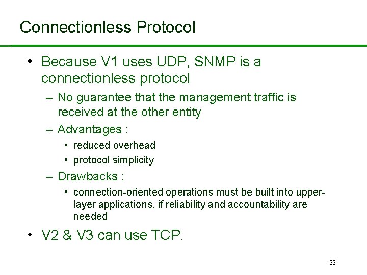 Connectionless Protocol • Because V 1 uses UDP, SNMP is a connectionless protocol –