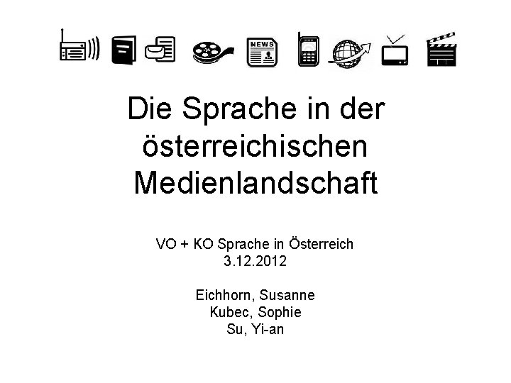 Die Sprache in der österreichischen Medienlandschaft VO + KO Sprache in Österreich 3. 12.