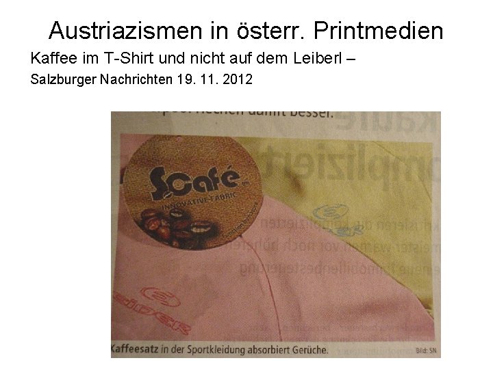 Austriazismen in österr. Printmedien Kaffee im T-Shirt und nicht auf dem Leiberl – Salzburger