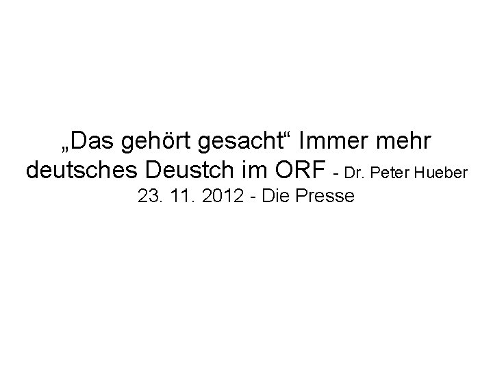 „Das gehört gesacht“ Immer mehr deutsches Deustch im ORF - Dr. Peter Hueber 23.