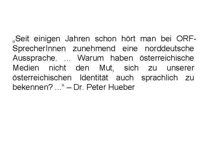 „Seit einigen Jahren schon hört man bei ORFSprecher. Innen zunehmend eine norddeutsche Aussprache. .