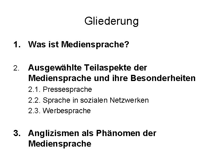 Gliederung 1. Was ist Mediensprache? 2. Ausgewählte Teilaspekte der Mediensprache und ihre Besonderheiten 2.