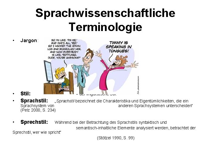 Sprachwissenschaftliche Terminologie • Jargon: • • Stil: Sprachstil: • Sprechstil: = der linguistische Stil: