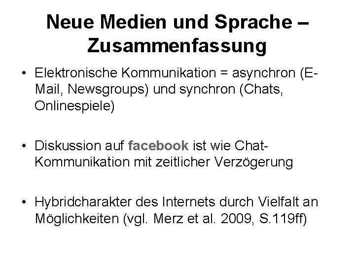 Neue Medien und Sprache – Zusammenfassung • Elektronische Kommunikation = asynchron (EMail, Newsgroups) und