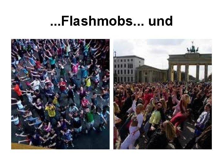 . . . Flashmobs. . . und 