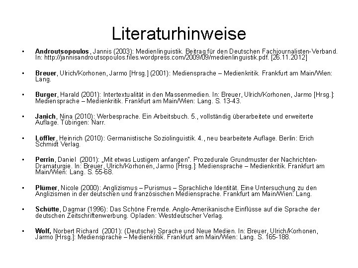 Literaturhinweise • Androutsopoulos, Jannis (2003): Medienlinguistik. Beitrag für den Deutschen Fachjournalisten-Verband. In: http: //jannisandroutsopoulos.