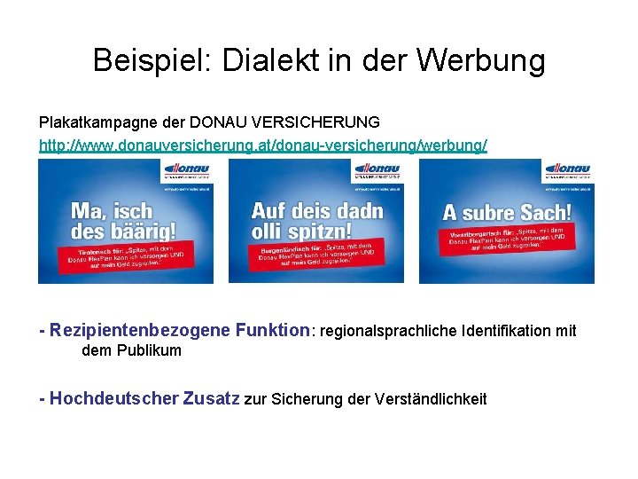 Beispiel: Dialekt in der Werbung Plakatkampagne der DONAU VERSICHERUNG http: //www. donauversicherung. at/donau-versicherung/werbung/ -