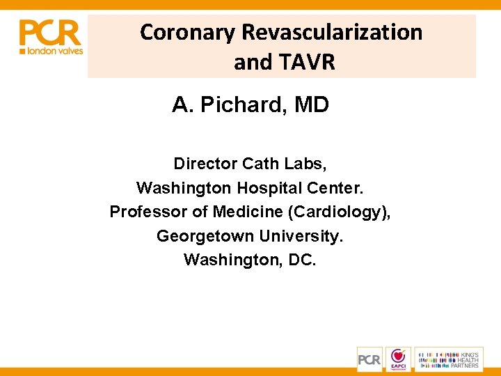 Coronary Revascularization and TAVR A. Pichard, MD Director Cath Labs, Washington Hospital Center. Professor Coronary Revascularization and TAVR A. Pichard, MD Director Cath Labs, Washington Hospital Center. Professor