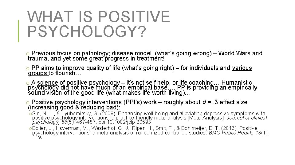 WHAT IS POSITIVE PSYCHOLOGY? o Previous focus on pathology; disease model (what’s going wrong)