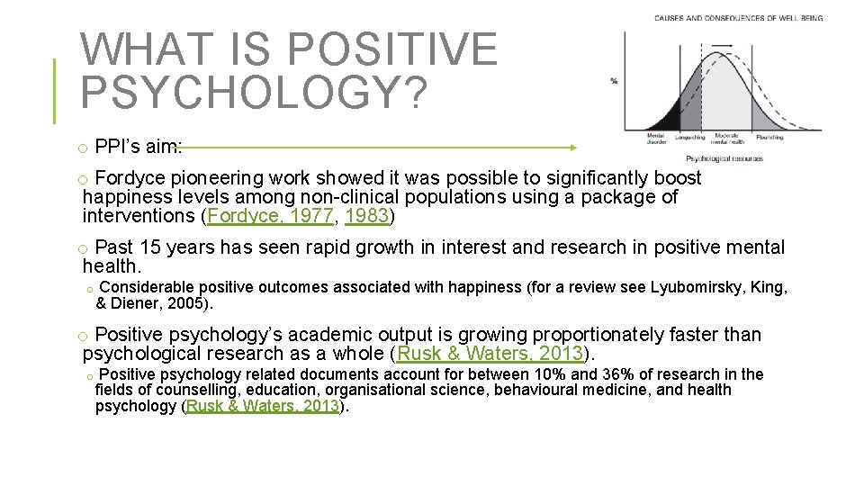 WHAT IS POSITIVE PSYCHOLOGY? o PPI’s aim: o Fordyce pioneering work showed it was