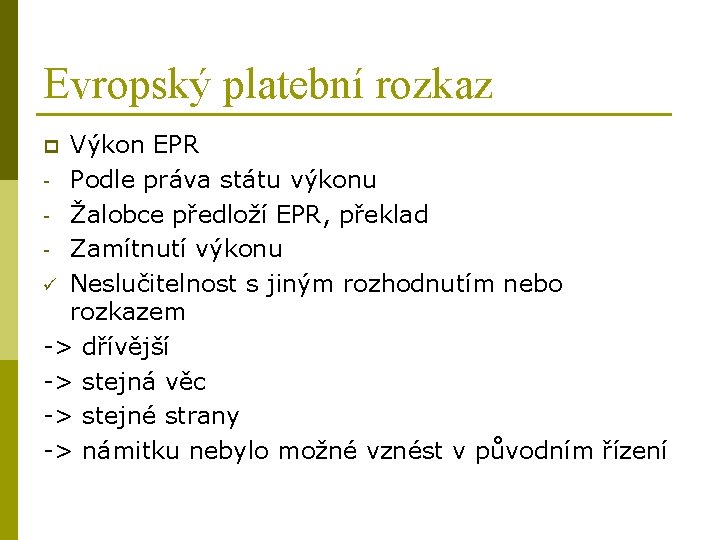 Evropský platební rozkaz Výkon EPR - Podle práva státu výkonu - Žalobce předloží EPR,