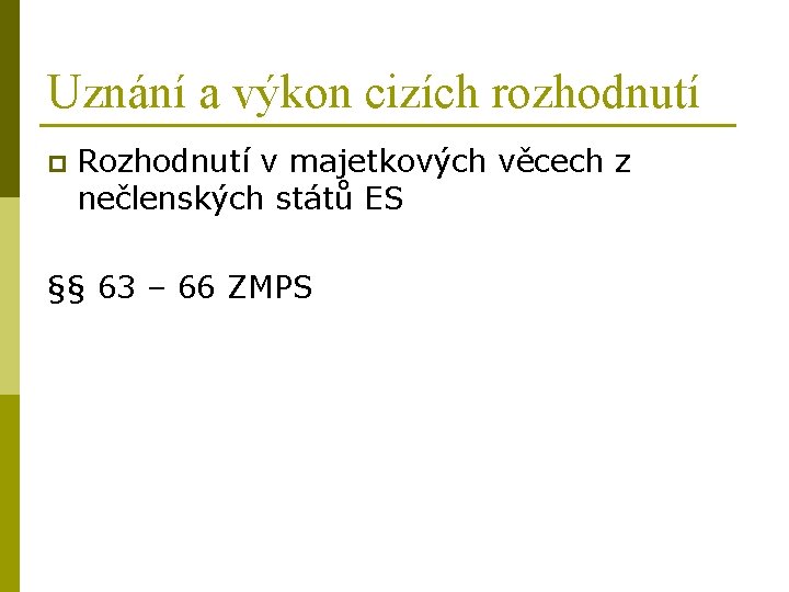 Uznání a výkon cizích rozhodnutí p Rozhodnutí v majetkových věcech z nečlenských států ES