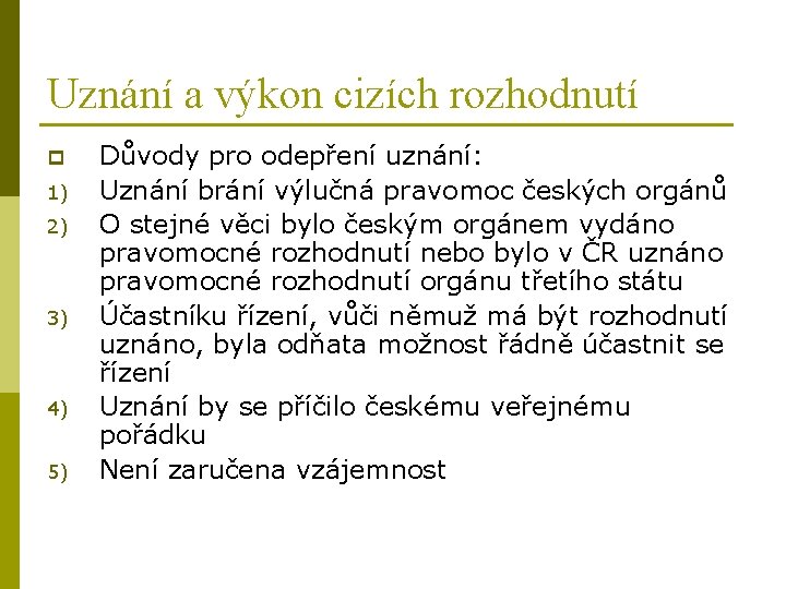 Uznání a výkon cizích rozhodnutí p 1) 2) 3) 4) 5) Důvody pro odepření