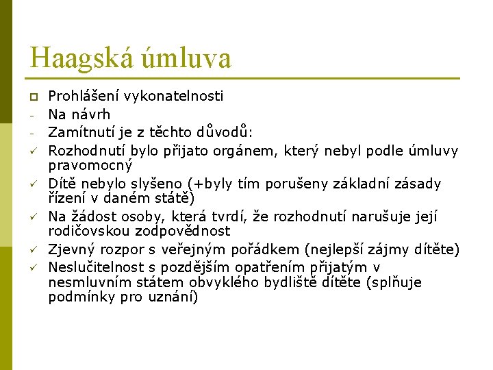 Haagská úmluva p ü ü ü Prohlášení vykonatelnosti Na návrh Zamítnutí je z těchto