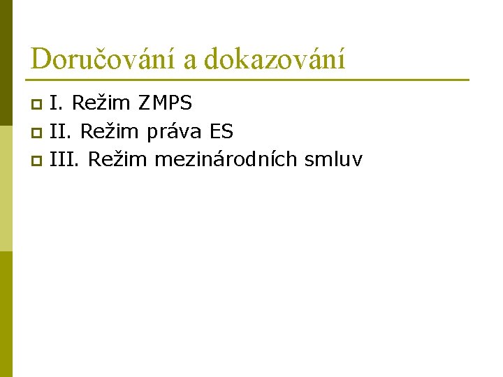 Doručování a dokazování I. Režim ZMPS p II. Režim práva ES p III. Režim