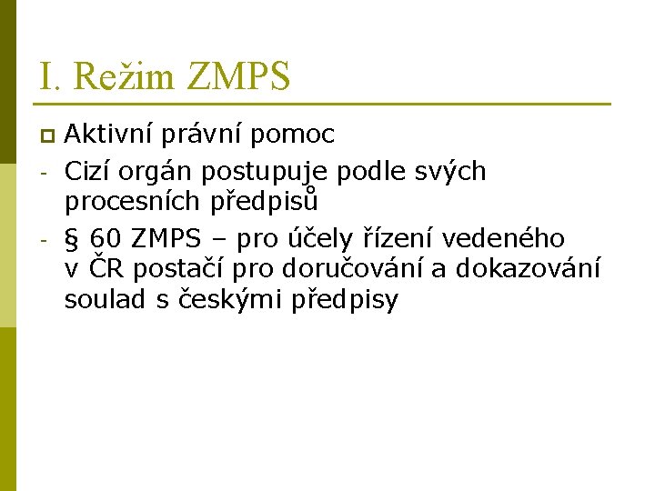 I. Režim ZMPS p - Aktivní právní pomoc Cizí orgán postupuje podle svých procesních