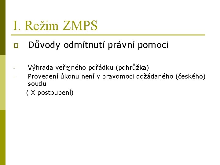 I. Režim ZMPS p Důvody odmítnutí právní pomoci Výhrada veřejného pořádku (pohrůžka) Provedení úkonu