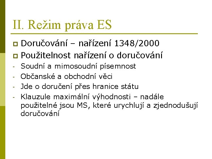 II. Režim práva ES Doručování – nařízení 1348/2000 p Použitelnost nařízení o doručování p